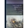 The Case of Benjamin Rathbun; This Remarkable Financier's own Statement of his Operations in Buffalo