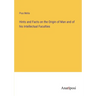 Hints and Facts on the Origin of Man and of his Intellectual Faculties