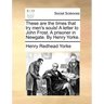 These Are the Times That Try Men's Souls! a Letter to John Frost. a Prisoner in Newgate. by Henry Yorke.