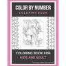 Color By Number Coloring Book: Coloring Book For Kids And Adult Turn your stress into success!
