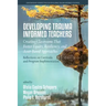 Developing Trauma-Informed Teachers: Creating Classrooms That Foster Equity, Resiliency, and Asset-Based Approaches: Reflections on Curricula and Prog