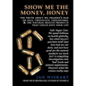 Show Me the Money, Honey: The Truth about Big Pharma's War on Salt, Chocolate, Cholesterol & the Natural Health Products That Could Save Your Li