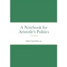 Notebook for Aristotle's Politics: A Workbook