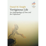 Vertiginous Life: An Anthropology of Time and the Unforeseen