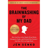 The Brainwashing of My Dad: How the Rise of the Right-Wing Media Changed a Father and Divided Our Nation--And How We Can Fight Back