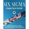 Six Sigma: A Complete Step-by-Step Guide: A Complete Training & Reference Guide for White Belts, Yellow Belts, Green Belts, and Black Belts