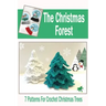 The Christmas Forest: 7 Patterns For Crochet Christmas Trees: DIY Christmas Trees