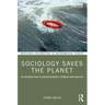 Sociology Saves the Planet: An Introduction to Socioecological Thinking and Practice