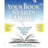 Your Book Starts Here: Create, Craft, and Sell Your First Novel, Memoir, or Nonfiction Book