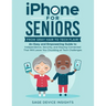 iPhone for Seniors: An Easy and Empowering Guide to Independence, Security, and Staying Connected That Will Leave You Chuckling at Tech Challenges