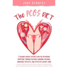 The PCOS Diet: A science backed eating plan for reversing symptoms through restored hormone balance, increased fertility, and effective weight loss!