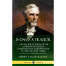 Is Davis a Traitor: ...Or Was the Secession of the Confederate States a Constitutional Right Previous to the Civil War of 1861? (Constitut