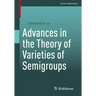 Advances in the Theory of Varieties of Semigroups