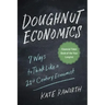 Doughnut Economics: Seven Ways to Think Like a 21st-Century Economist