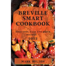 Breville Smart Cookbook 2022: Delicious, Easy and Quick Recipes