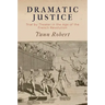 Dramatic Justice: Trial by Theater in the Age of the French Revolution