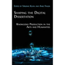 Shaping the Digital Dissertation: Knowledge Production in the Arts and Humanities