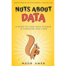 Nuts About Data: A Story of How Data Science Is Changing Our Lives