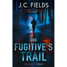The Fugitive's Trail: An FBI Mystery Thriller