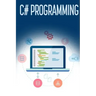 C# Programming: A Step-by-Step Guide to Programming in C#
