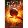 Wealth Magick: The Secrets of Extreme Prosperity