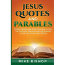 Jesus Quotes and Parables: 50 Bible Parables and Words from Jesus to Help You Overcome Depression and Sad Moments in Your Life in Less Than 30 Da