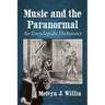 Music and the Paranormal: An Encyclopedic Dictionary