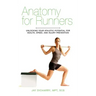 Anatomy for Runners: Unlocking Your Athletic Potential for Health, Speed, and Injury Prevention