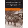 Feeding Manila in Peace and War, 1850-1945