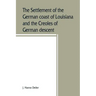 The settlement of the German coast of Louisiana and the Creoles of German descent