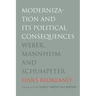 Modernization and Its Political Consequences: Weber, Mannheim, and Schumpeter