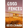 Good Fences: A Scorched Earth Novel