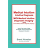 Medical Intuition, Intuitive Diagnosis, MIDI-Medical Intuitive Diagnostic Imaging(TM): How to See Inside a Body to Diagnose Current Disorders & Future