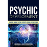 Psychic Development: Expert Guide to the Secrets of our Sixth Sense - Mastery of the Third Eye, Intuition & Clairvoyance