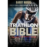 Triathlon Bible: What Every Athlete Needs To Know About Triathlons: Bridge the Gap on Nutrition, Fitness and Stamina for Triathlons