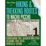 Inca Trail Map 1 Hiking & Trekking Routes to Machu Picchu Topographic Map Atlas Choquequirao Trek, Salkantay/Mollepata, Vilcabamba, Santa Teresa, Huan