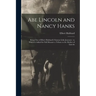 Abe Lincoln and Nancy Hanks: Being One of Elbert Hubbard's Famous Little Journeys: to Which is Added for Full Measure a Tribute to the Mother of Linco