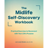 The Midlife Self-Discovery Workbook: Practical Exercises to Reconnect with Your Life's Purpose
