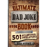 The Ultimate Dad Joke Book: 501 Hilarious Puns, Funny One Liners and Clean Cheesy Dad Jokes for Kids
