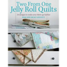 Two from One Jelly Roll Quilts: 18 Designs to Make Your Fabric Go Further