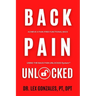Back Pain Unlocked: Achieve a Pain-Free Functional Back Using the Back Pain Unlocked System