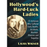 Hollywood's Hard-Luck Ladies: 23 Actresses Who Suffered Early Deaths, Accidents, Missteps, Illnesses and Tragedies