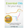 Essential Oils for Your Dog: Safe Natural Remedies for your Dog or Puppy ((Essential Oils for Dogs, Essential Oils for Puppies, Essential Oils for