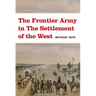 The Frontier Army in the Settlement of the West