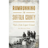 Rumrunning in Suffolk County: Tales from Liquor Island