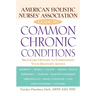 American Holistic Nurses' Association Guide to Common Chronic Conditions: Self-Care Options to Complement Your Doctor's Advice