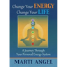 Change Your Energy, Change Your Life: A Journey Through Your Personal Energy System