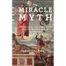 The Miracle Myth: Why Belief in the Resurrection and the Supernatural Is Unjustified