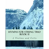 Hymns For String Trio Book II - 2 violins and cello