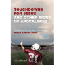 Touchdowns for Jesus and Other Signs of Apocalypse: Lifting the Veil on Big-Time Sports